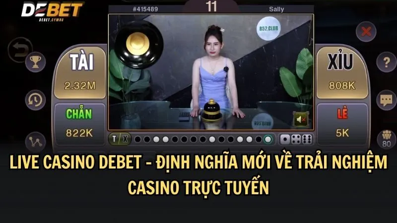 Live Casino DEBET đem tới một luồng gió mới 