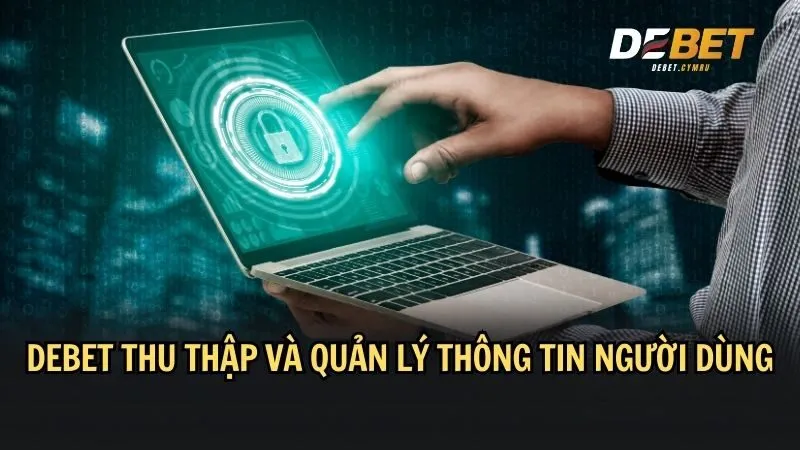 DEBET thu thập và quản lý thông tin hội viên an toàn