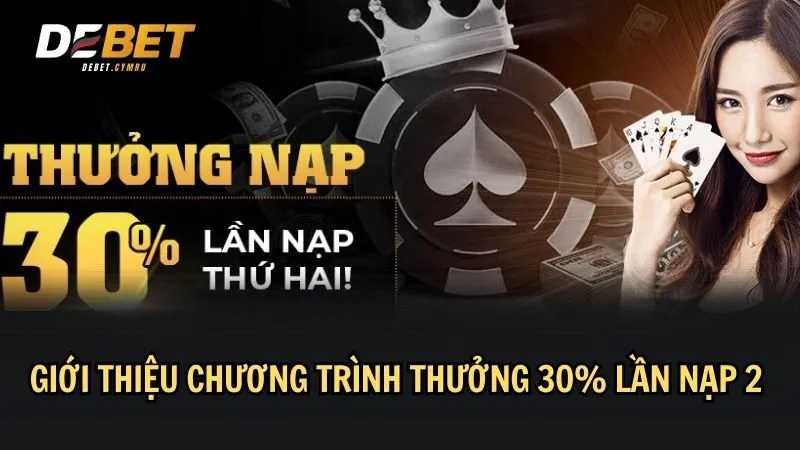 Thông tin chung về thưởng 30% lần nạp lần 2 tại DEBET